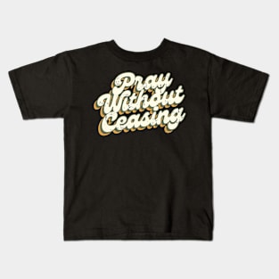 Pray without Ceasing Kids T-Shirt